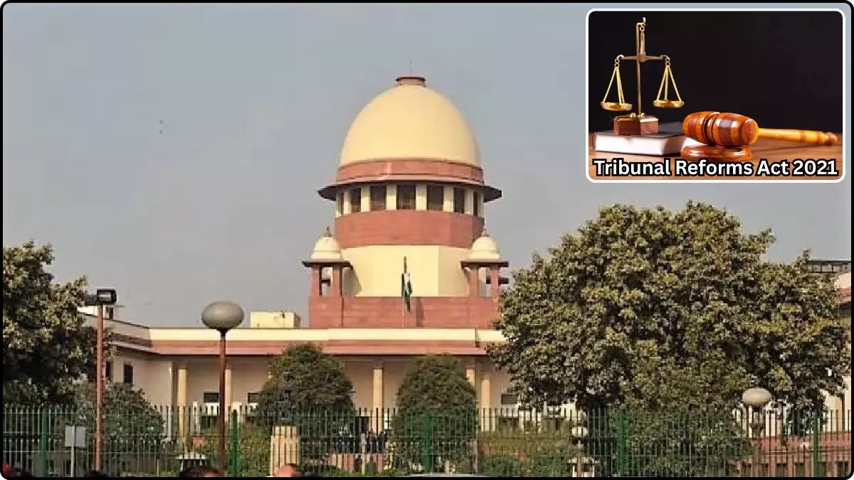 SC strikes down Tribunal Reforms Act 2021 decision SC strikes down Tribunal Reforms Act 2021 decision