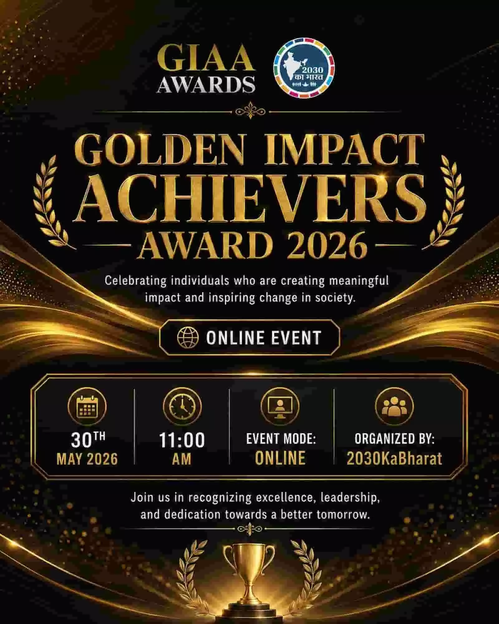 काले और सुनहरे रंग का गोल्डन इम्पैक्ट अचीवर्स अवॉर्ड 2026 ऑनलाइन इवेंट का आधिकारिक पोस्टर जिसमें आयोजन की तिथि और समय अंकित है। काले और सुनहरे रंग का गोल्डन इम्पैक्ट अचीवर्स अवॉर्ड 2026 ऑनलाइन इवेंट का आधिकारिक पोस्टर जिसमें आयोजन की तिथि और समय अंकित है।